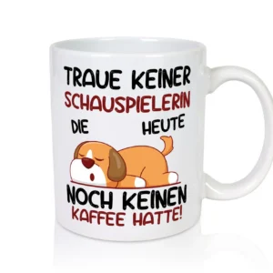 Traue keiner Schauspielerin | Theater - Tasse Weiß - Kaffeetasse / Geschenk / Familie