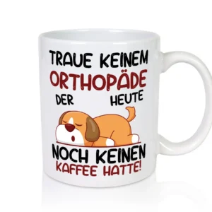 Traue keinem Orthopäde | Orthopädie - Tasse Weiß - Kaffeetasse / Geschenk / Familie