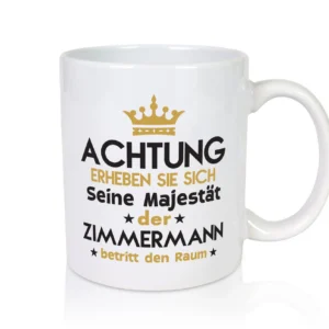 Seine Majestät Zimmermann | Handwerker Holzbau - Tasse Weiß - Kaffeetasse / Geschenk / Familie