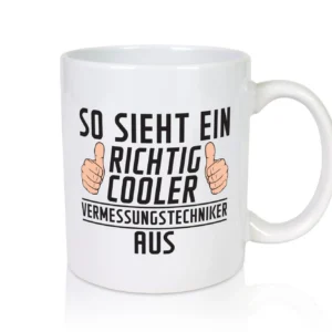 Richtig Cooler Vermessungstechniker | Techniker - Tasse Weiß - Kaffeetasse / Geschenk / Familie