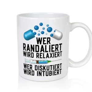 Wer randaliert wird relaxiert | Arzt | Spritze | Pillen - Tasse Weiß - Kaffeetasse / Geschenk / Familie