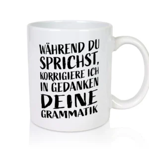 Während du sprichst, Grammatik korrigieren - Tasse Weiß - Kaffeetasse / Geschenk / Familie