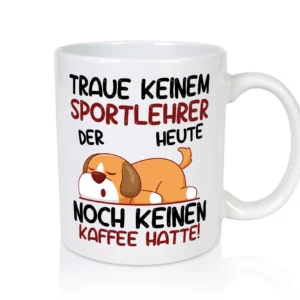 Traue keinem Sportlehrer | Lehrer | Sport - Tasse Weiß - Kaffeetasse / Geschenk / Familie