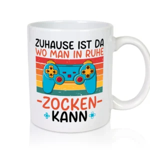 Zuhause ist da wo man in ruhe Zocken kann | Gamer - Tasse Weiß - Kaffeetasse / Geschenk / Familie