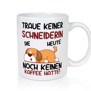 Traue keiner Schneiderin | Schneiderei - Tasse Weiß - Kaffeetasse / Geschenk / Familie