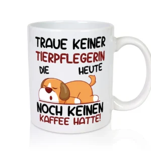 Traue keiner Tierpflegerin | Pflegeberuf | Tierheim - Tasse Weiß - Kaffeetasse / Geschenk / Familie