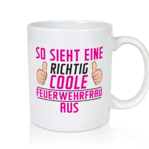 Richtig Coole Feuerwehrfrau | Feuerwehr - Tasse Weiß - Kaffeetasse / Geschenk / Familie