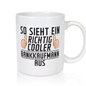 Richtig Cooler Bankkaufmann | Kaufmann | Bank Kaufleute - Tasse Weiß - Kaffeetasse / Geschenk / Familie
