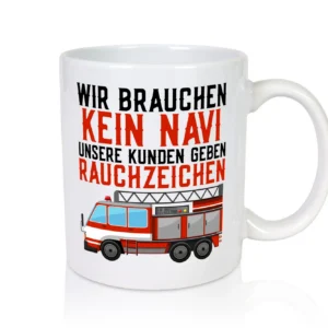 Wir brauchen kein Navi | Feuerwehr | Brand | Rauchzeichen - Tasse Weiß - Kaffeetasse / Geschenk / Familie