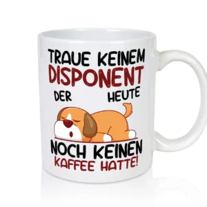 Traue keinem Disponent | Zuteiler - Tasse Weiß - Kaffeetasse / Geschenk / Familie