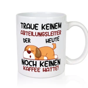 Traue keinem Abteilungsleiter | Führungskraft - Tasse Weiß - Kaffeetasse / Geschenk / Familie