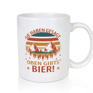 Sie haben gesagt oben gibts Bier | Berge | Wald - Tasse Weiß - Kaffeetasse / Geschenk / Familie