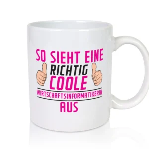 Richtig Coole Wirtschaftsinformatikerin | Wirtschaft - Tasse Weiß - Kaffeetasse / Geschenk / Familie