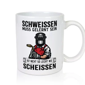 Schweissen, nicht so leicht wie scheissen | Schweisser - Tasse Weiß - Kaffeetasse / Geschenk / Familie