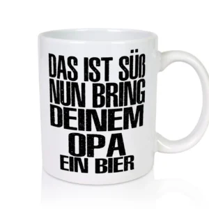 Süß, bring deinem Opa Bier | Bier - Tasse Weiß - Kaffeetasse / Geschenk / Familie