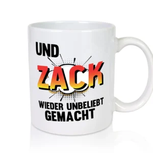 Und zack direkt wieder unbeliebt gemacht | Unbeliebt - Tasse Weiß - Kaffeetasse / Geschenk / Familie