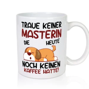 Traue keiner Masterin | Student | Uni | Master Studium - Tasse Weiß - Kaffeetasse / Geschenk / Familie