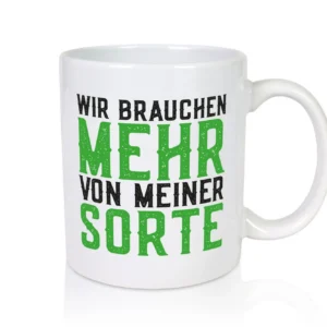 Wir brauchen mehr von meiner Sorte | Lustig - Tasse Weiß - Kaffeetasse / Geschenk / Familie