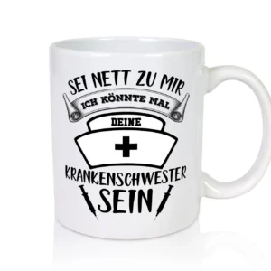 Sei nett zu mir | Krankenschwester | Krankenhaus - Tasse Weiß - Kaffeetasse / Geschenk / Familie