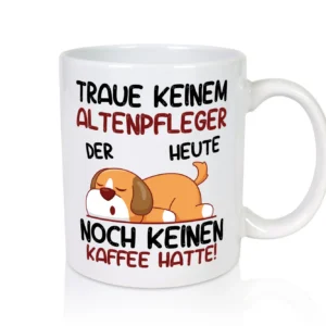 Traue keinem Altenpfleger | Pflegepersonal | Altenheim - Tasse Weiß - Kaffeetasse / Geschenk / Familie