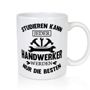 Studieren kann jeder | Handwerker nur die besten | handwerk - Tasse Weiß - Kaffeetasse / Geschenk / Familie