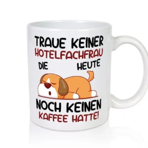 Traue keiner Hotelfachfrau | Hotel - Tasse Weiß - Kaffeetasse / Geschenk / Familie
